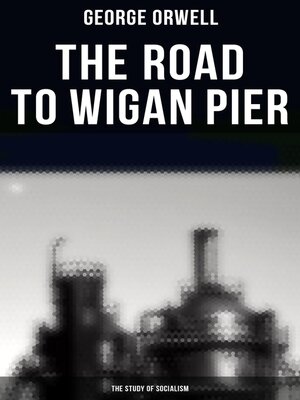cover image of The Road to Wigan Pier (The Study of Socialism)